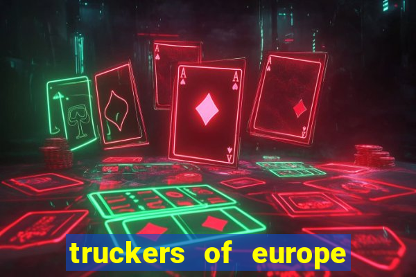 truckers of europe 3 dinheiro infinito